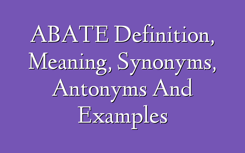 Abate Synonyms, Antonyms & Examples With ABATE Definition & Meaning,
